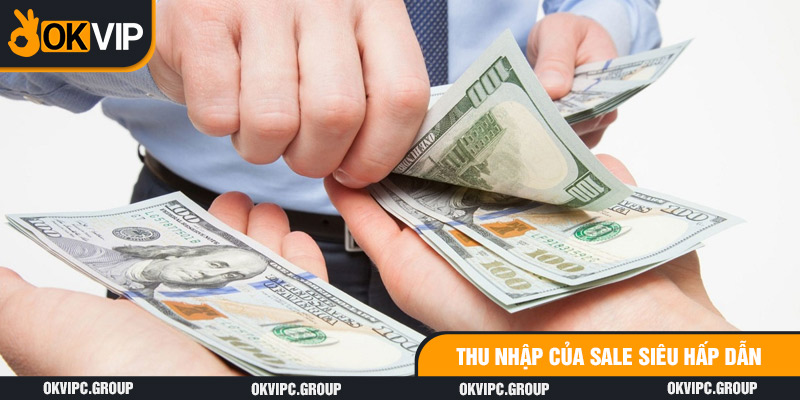 Thu nhập của Sale siêu hấp dẫn