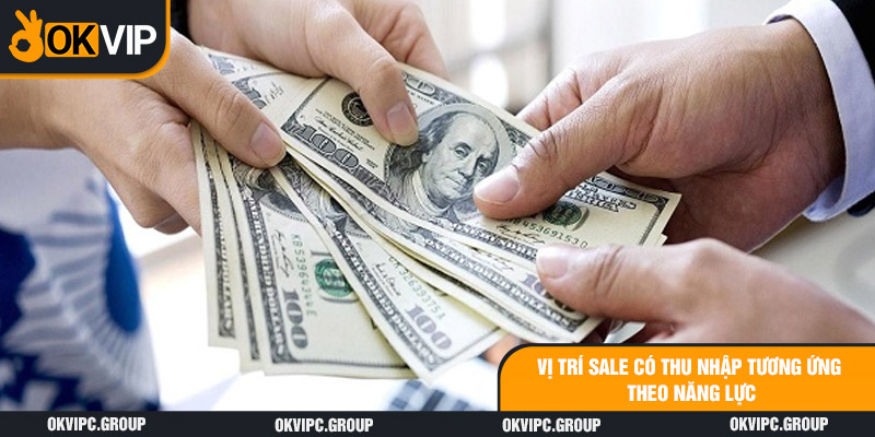 Vị trí Sale có thu nhập tương ứng theo năng lực