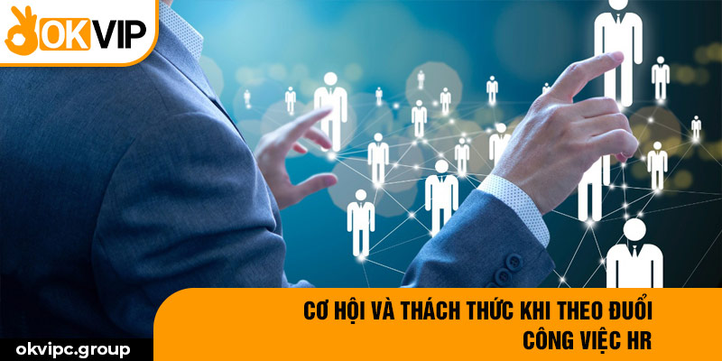 Cơ hội khi theo đuổi công việc HR