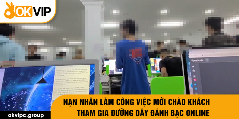 Nạn nhân làm công việc mời chào khách tham gia đường dây đánh bạc online