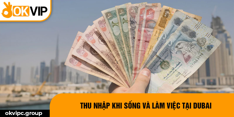 Thu nhập khi sống và làm việc tại Dubai