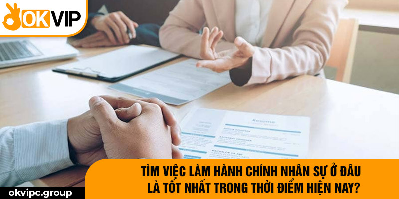 Tìm việc làm hành chính nhân sự ở đâu là tốt nhất trong thời điểm hiện nay?