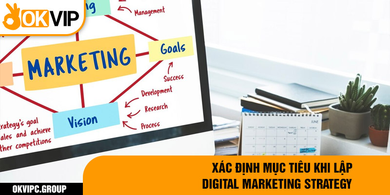 Xác định mục tiêu khi lập digital marketing strategy