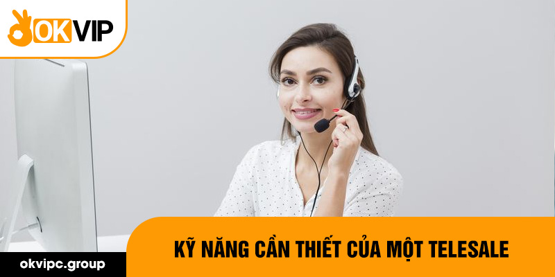 Kỹ năng cần thiết của một telesale