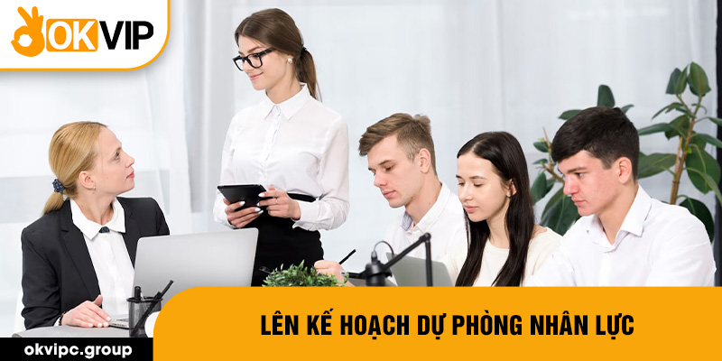 Lên kế hoạch dự phòng nhân lực