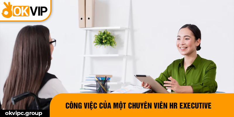 Công việc của một chuyên viên HR Executive