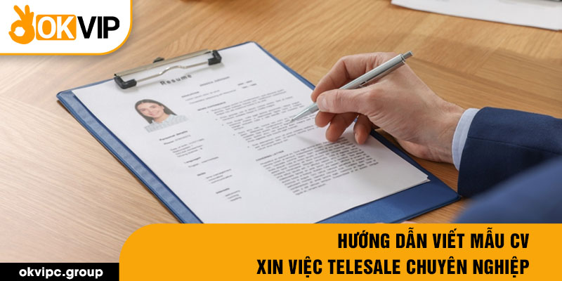 Hướng dẫn viết mẫu CV xin việc Telesale chuyên nghiệp