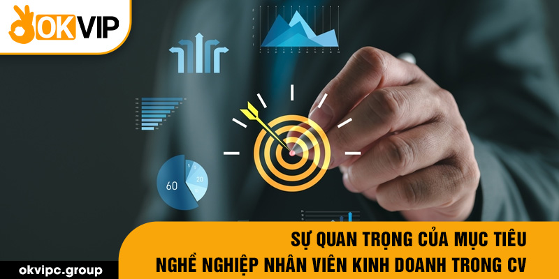 Sự quan trọng của mục tiêu nghề nghiệp nhân viên kinh doanh trong CV