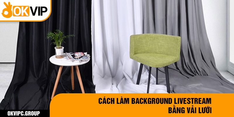 Cách làm background livestream bằng vải lưới