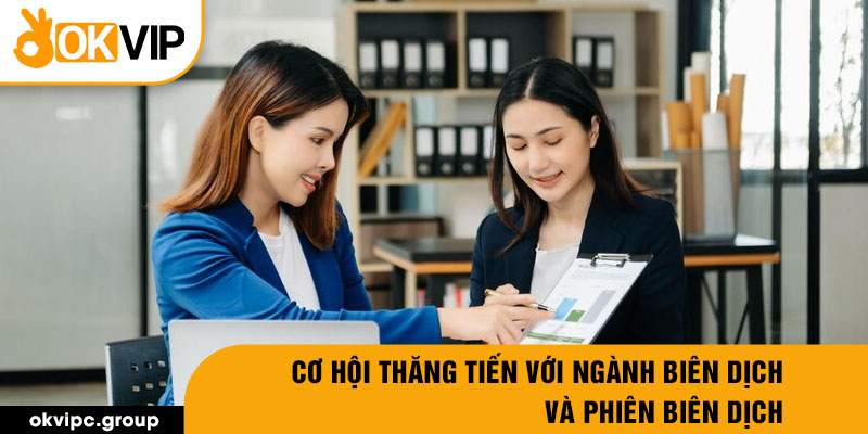 Cơ hội thăng tiến với ngành biên dịch và phiên biên dịch