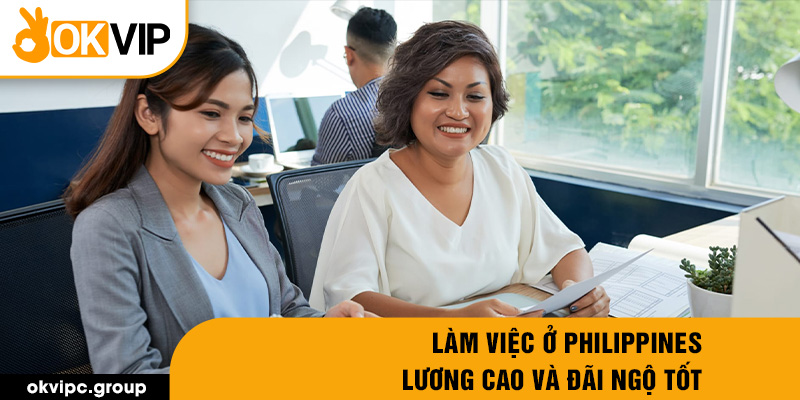 Làm việc ở Philippines lương cao và đãi ngộ tốt