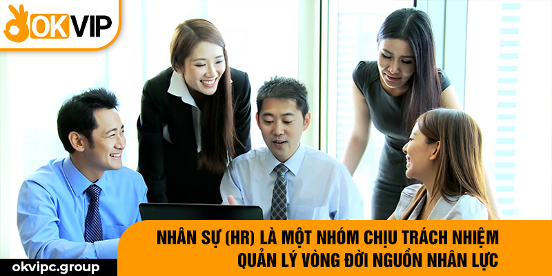 Nhân sự (HR) là một nhóm chịu trách nhiệm quản lý vòng đời nguồn nhân lực