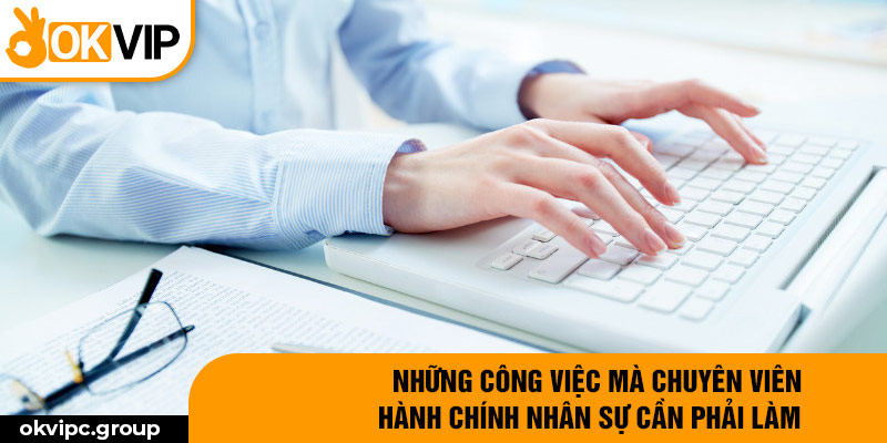 Những công việc mà Chuyên Viên Hành Chính Nhân Sự cần phải làm