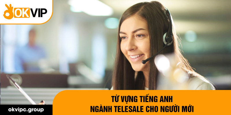 Từ vựng tiếng Anh ngành telesale cho người mới