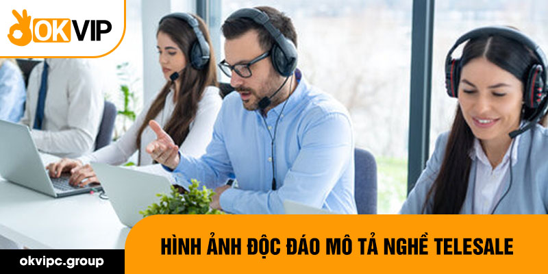 Hình ảnh độc đáo mô tả nghề telesale