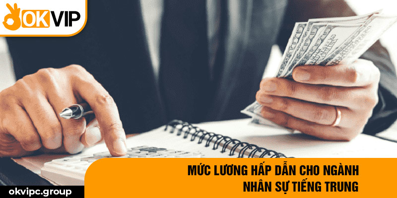 Mức lương hấp dẫn cho ngành nhân sự tiếng Trung