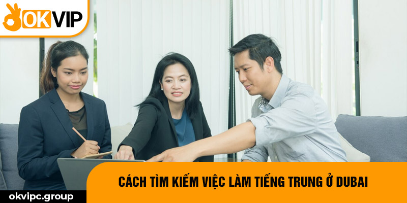 Cách tìm kiếm việc làm tiếng Trung ở Dubai