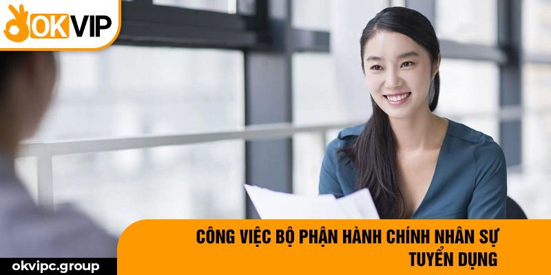 Công việc bộ phận hành chính nhân sự - Tuyển dụng