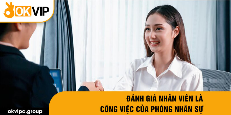 Đánh giá nhân viên là công việc của phòng nhân sự