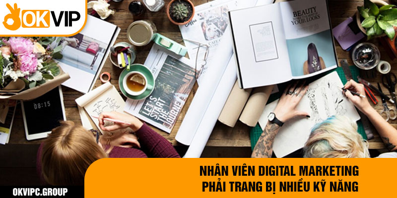 Nhân viên digital marketing phải trang bị nhiều kỹ năng