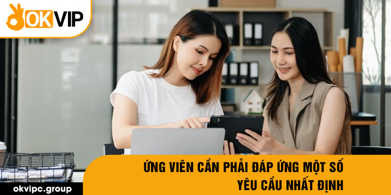 Ứng viên cần phải đáp ứng một số yêu cầu nhất định