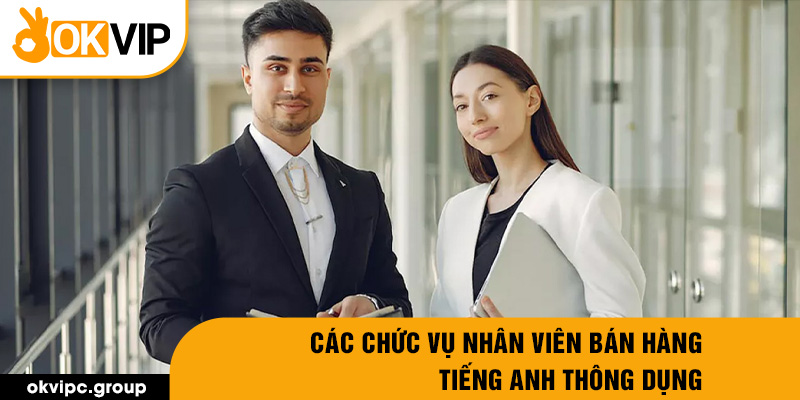 Các chức vụ nhân viên bán hàng tiếng anh thông dụng