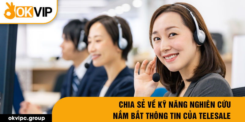 Chia sẻ về kỹ năng nghiên cứu - nắm bắt thông tin của telesale