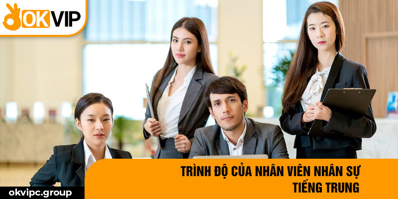 Trình độ của nhân viên nhân sự tiếng Trung