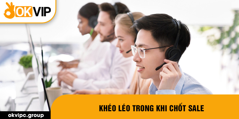 Khéo léo trong khi chốt sale