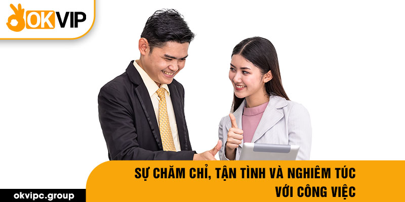 Sự chăm chỉ, tận tình và nghiêm túc với công việc