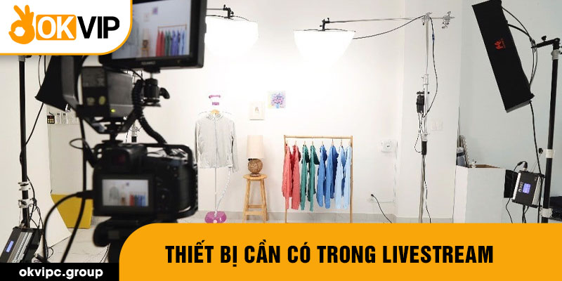 Thiết bị cần có trong livestream