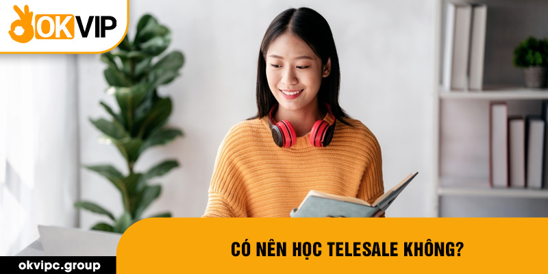 Có nên học telesale không?