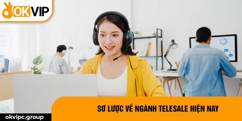 Sơ lược về ngành telesale hiện nay