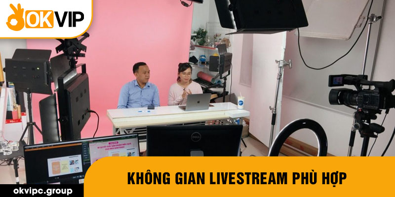 Không gian Livestream phù hợp