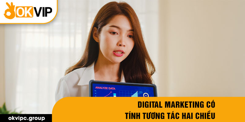 Digital marketing có tính tương tác hai chiều