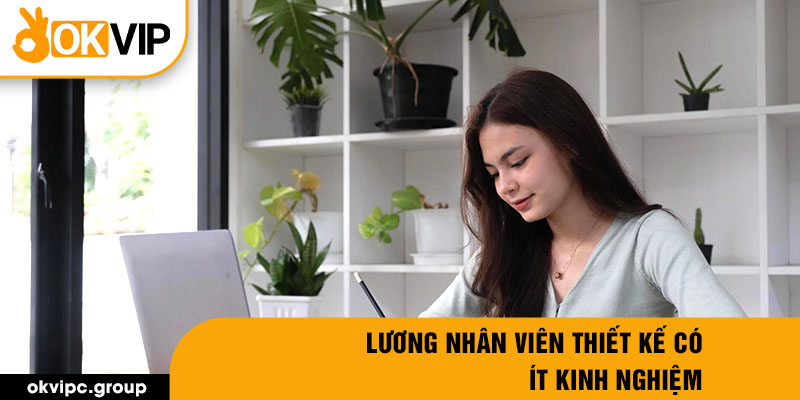 Lương nhân viên thiết kế có ít kinh nghiệm