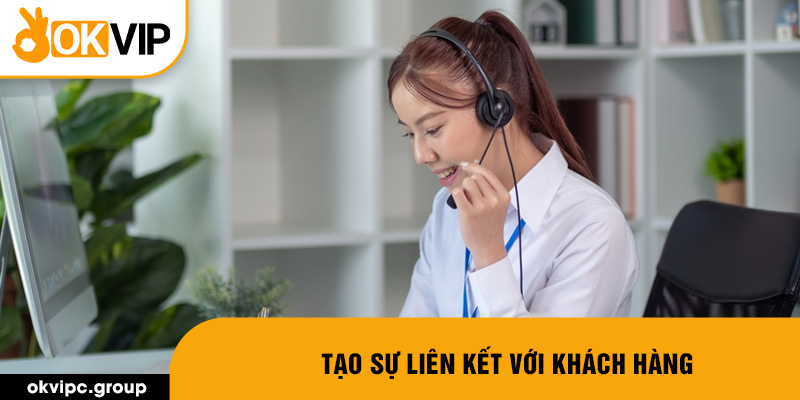 Tạo sự liên kết với khách hàng