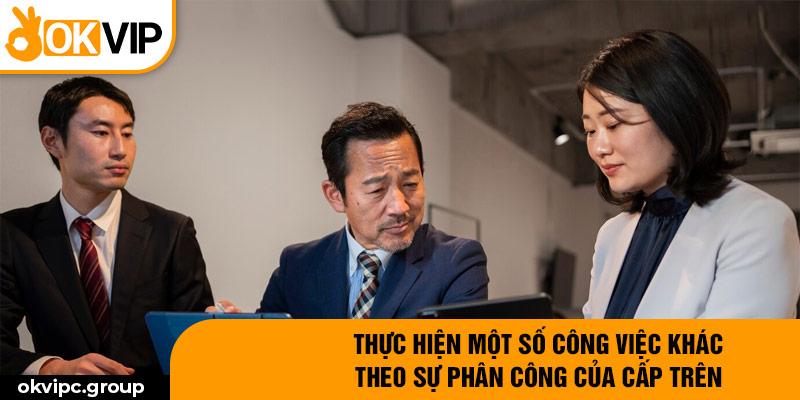 Thực hiện một số công việc khác theo sự phân công của cấp trên