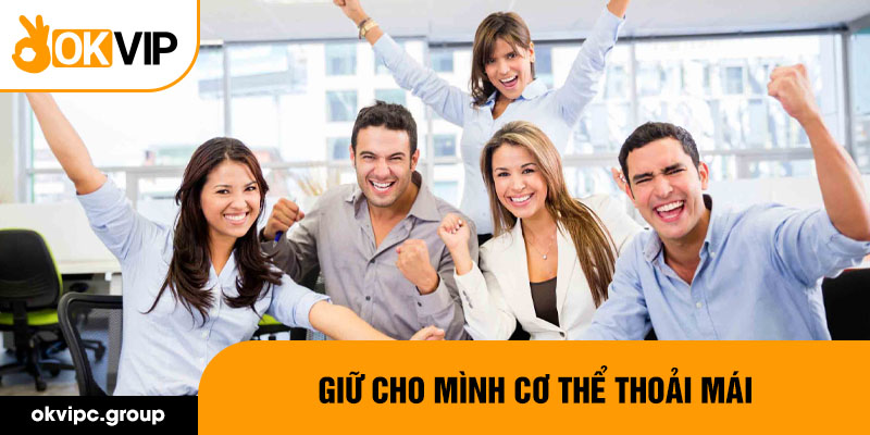 Giữ cho mình cơ thể thoải mái