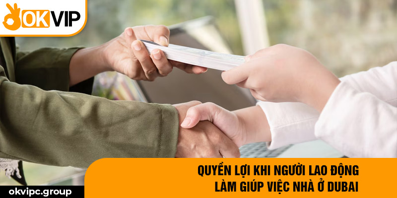 Quyền lợi khi người lao động làm giúp việc nhà ở Dubai