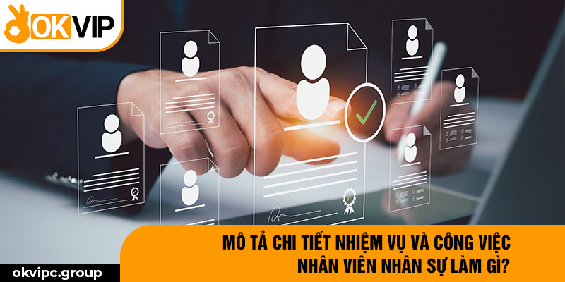 Mô tả chi tiết nhiệm vụ và công việc nhân viên nhân sự làm gì?