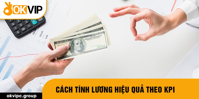 Cách tính lương hiệu quả theo Kpi