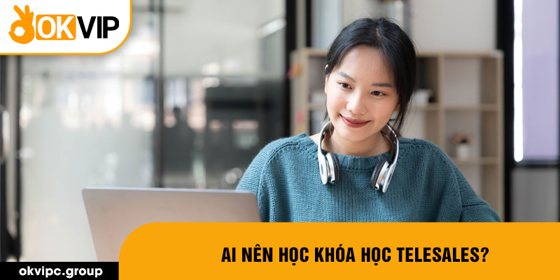 Ai nên học khóa học telesales?