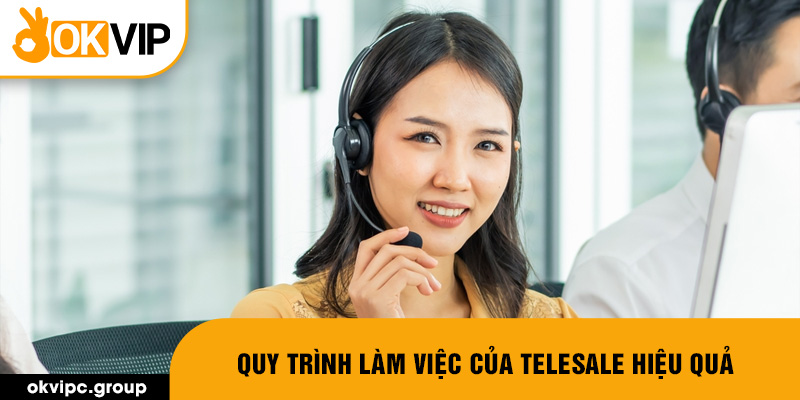 Quy trình làm việc của Telesale hiệu quả