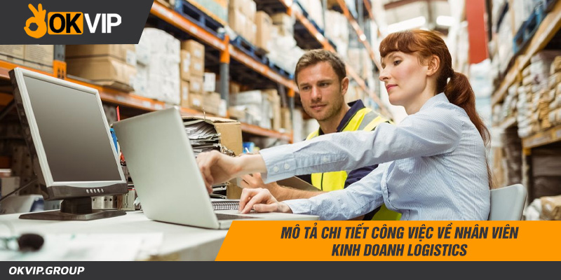 Mô tả chi tiết công việc về nhân viên kinh doanh logistics