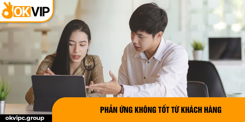 Phản ứng không tốt từ khách hàng