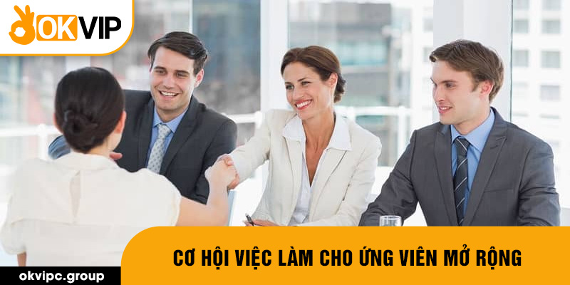 Cơ hội việc làm cho ứng viên mở rộng