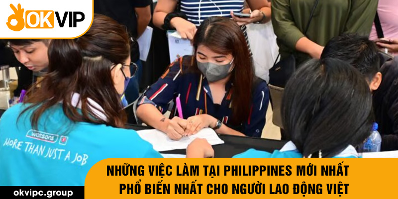 Những việc làm tại Philippines mới nhất, phổ biến nhất cho người lao động Việt