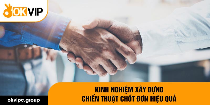 Kinh nghiệm xây dựng chiến thuật chốt đơn hiệu quả