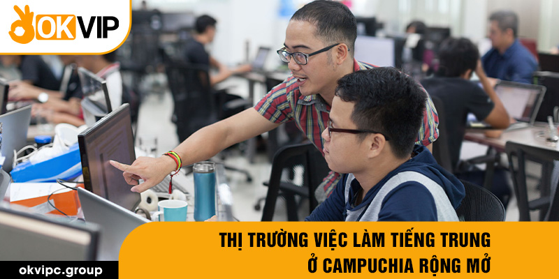 Thị trường việc làm tiếng Trung ở Campuchia rộng mở